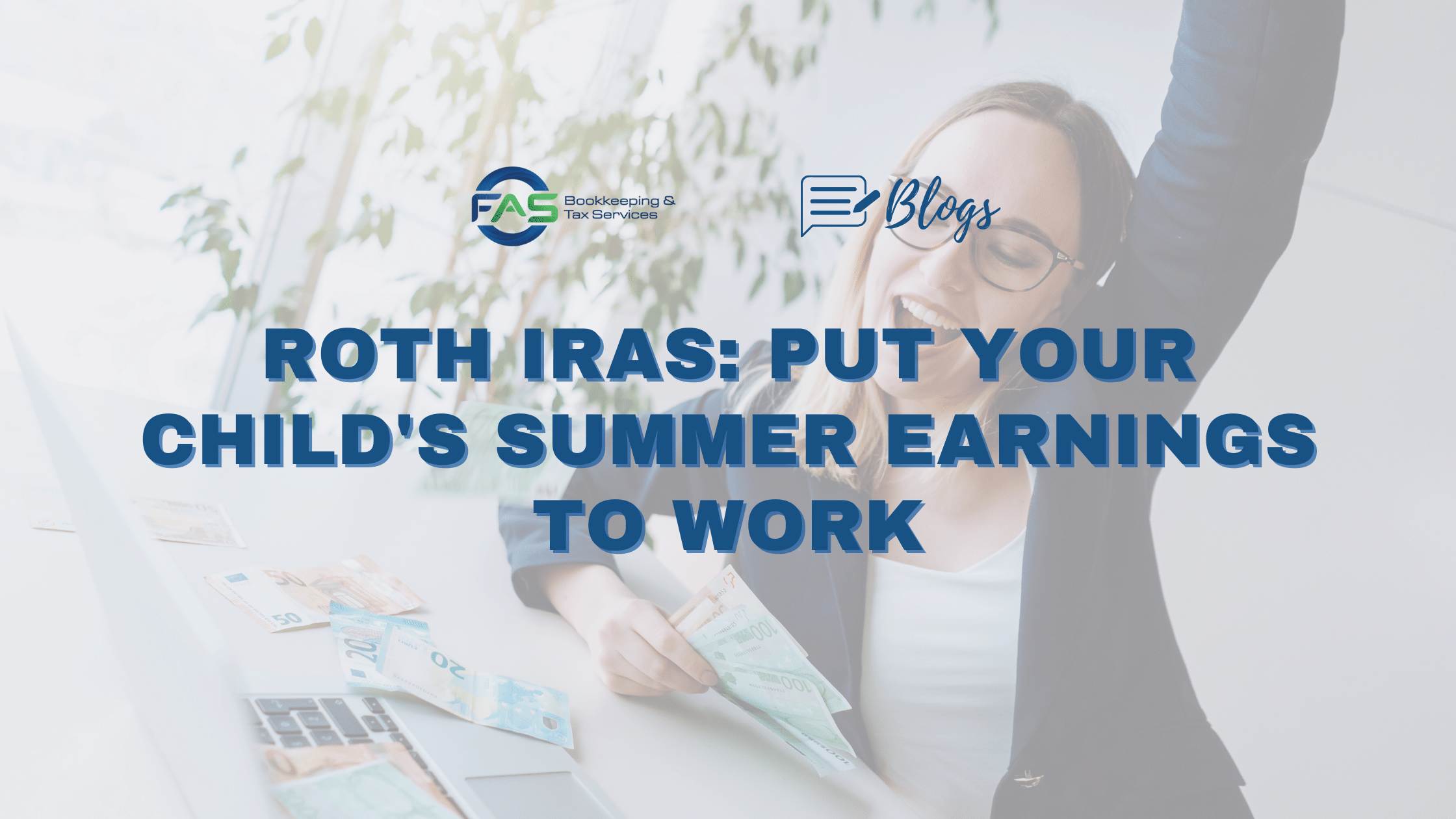 Roth IRA: Put your child's summer earnings to work Blog Header