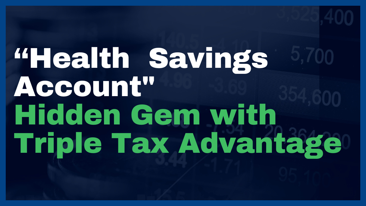 "Health Savings Account" Hidden Gem with Triple Tax Advantage